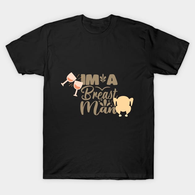 im a breast man thanksgiving design T-Shirt by duddleshop